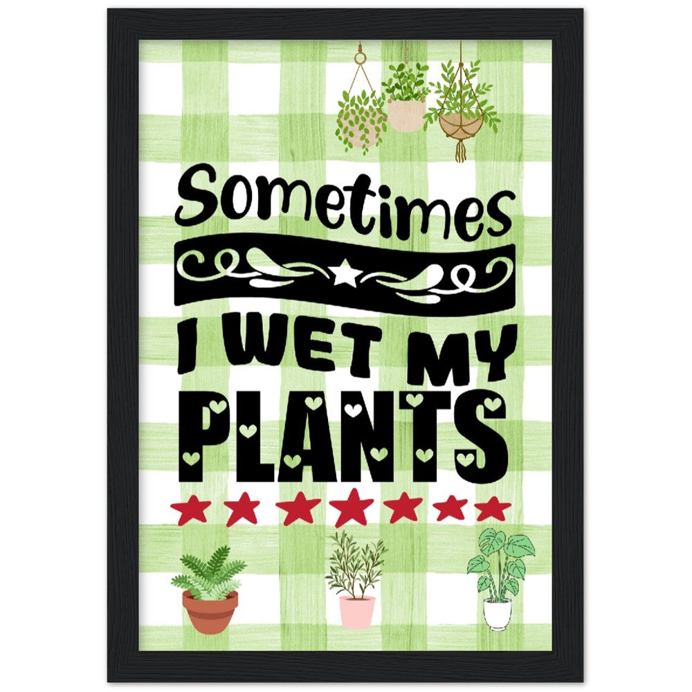 Sometimes I Wet My Plants Framed Poster - Misfit Marketing Designs