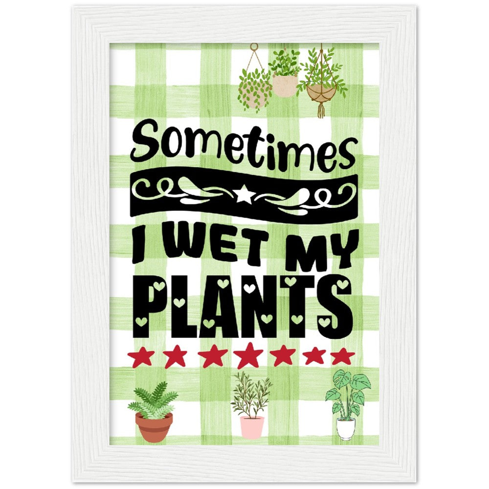 Sometimes I Wet My Plants Framed Poster - Misfit Marketing Designs