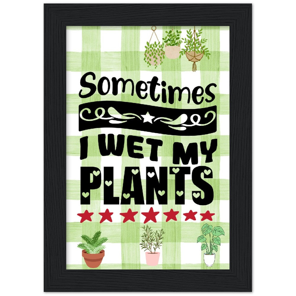 Sometimes I Wet My Plants Framed Poster - Misfit Marketing Designs